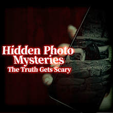 Hidden Photo Mysteries: The Truth Gets Scary