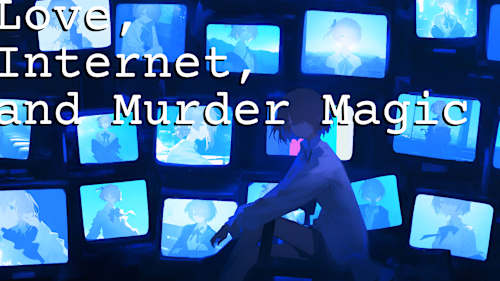 Love, Internet, and Murder Magic