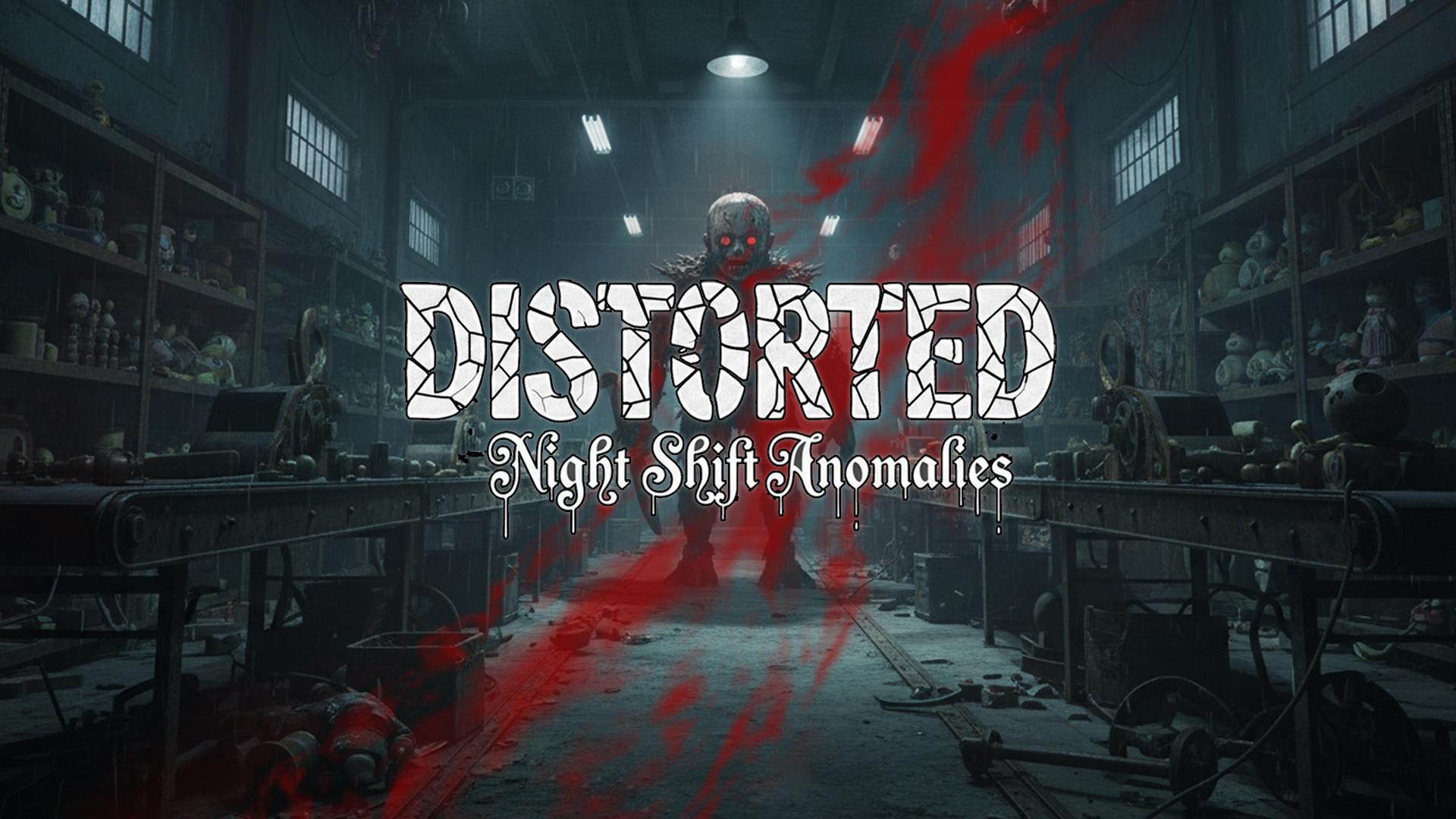 Distorted – Night Shift Anomalies